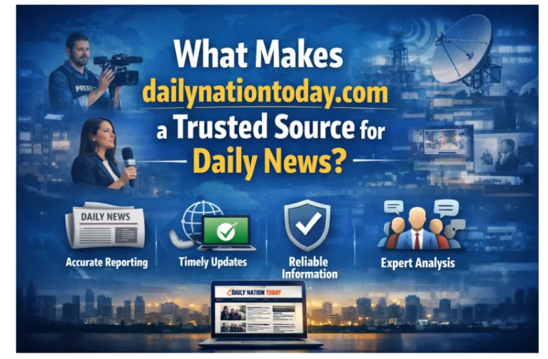 What Makes dailynationtoday.com a Trusted Source for Daily News