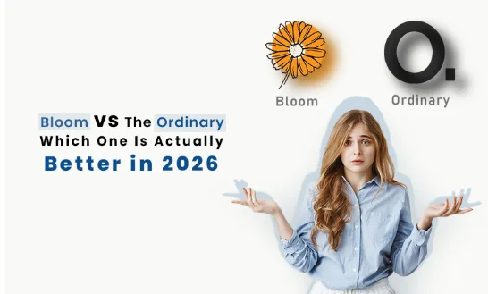 Bloom vs Ordinary: Which One Is Actually Better in 2026?