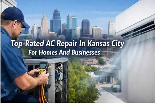 Top-Rated AC Repair In Kansas City For Homes And Businesses