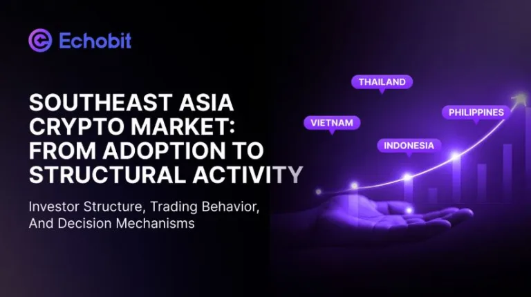 Forget Adoption: Echobit Labs Finds Southeast Asia’s Crypto Market Is Now Driven by Speed and Sentiment