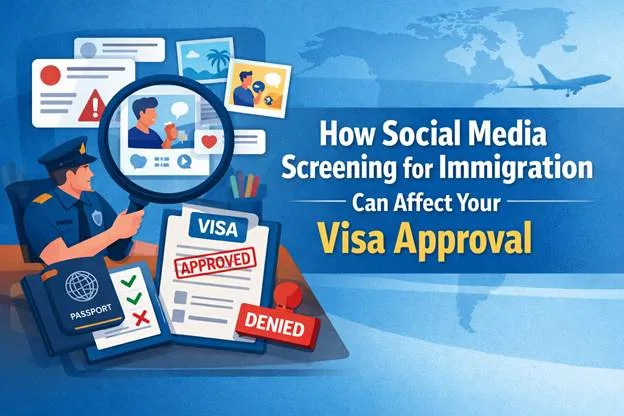 How Social Media Screening for Immigration Can Affect Your Visa Approval