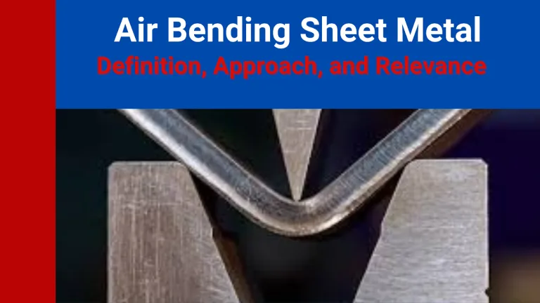 Air Bending Sheet Metal: Definition, Approach, and Relevance
