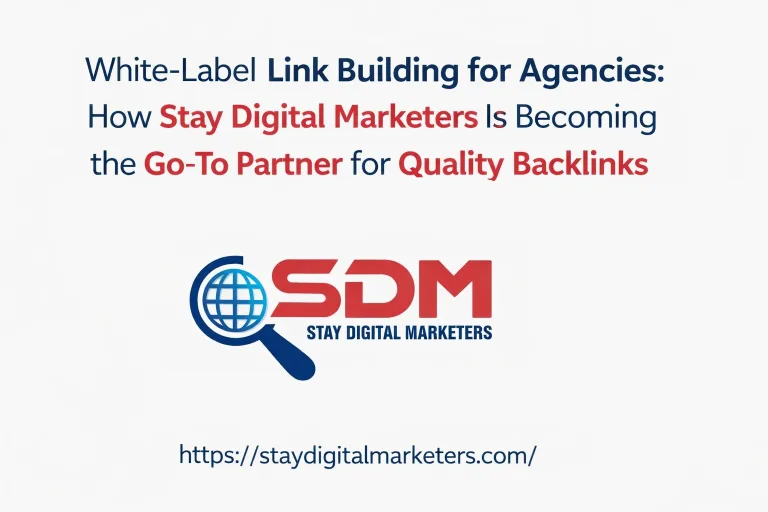White-Label Link Building for Agencies: How Stay Digital Marketers Is Becoming the Go-To Partner for Quality Backlinks