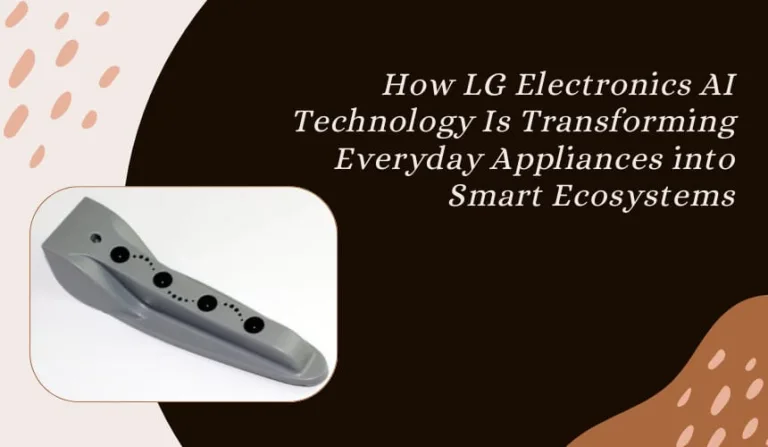 How LG Electronics AI Technology Is Transforming Everyday Appliances into Smart Ecosystems