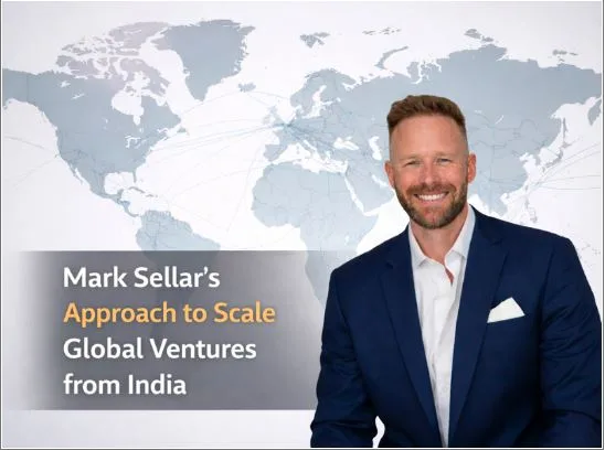 Mark Sellar’s Approach to Scale a Global Ventures from India