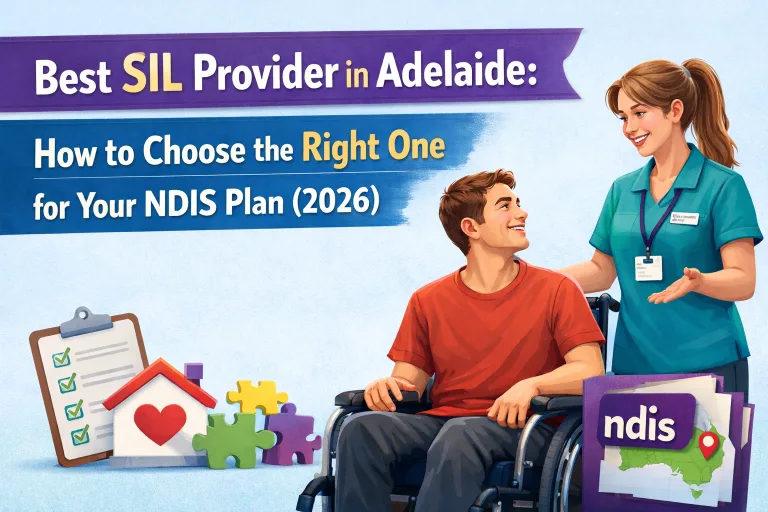 Best SIL Provider in Adelaide: How to Choose the Right One for Your NDIS Plan (2026)