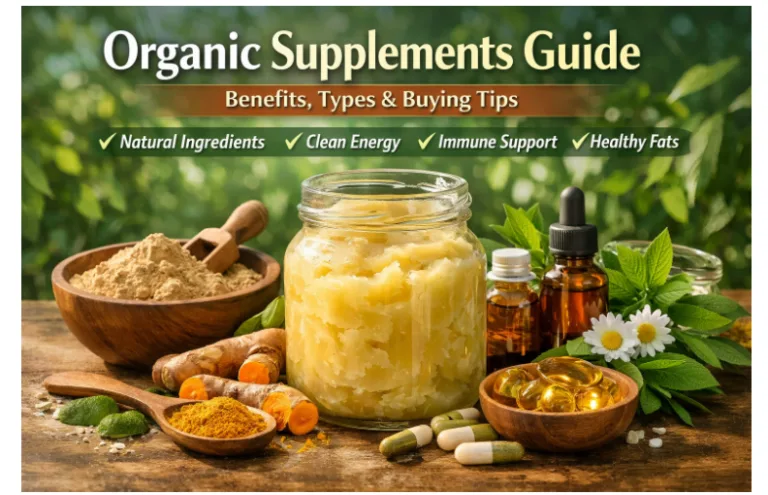 Organic Supplements Guide | Benefits, Types & Buying Tips