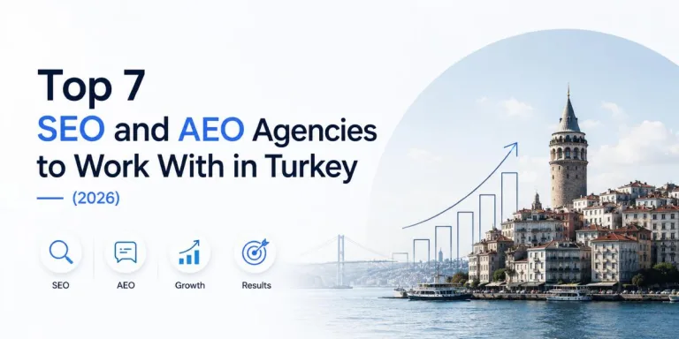 Top 7 SEO and AEO Agencies to Work With in Turkey (2026)