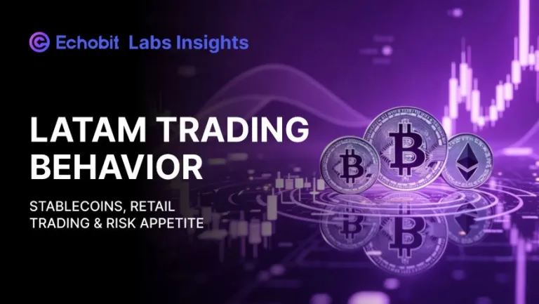 Echobit Labs | How Stablecoins and Retail Traders Are Reshaping the LATAM Crypto Market
