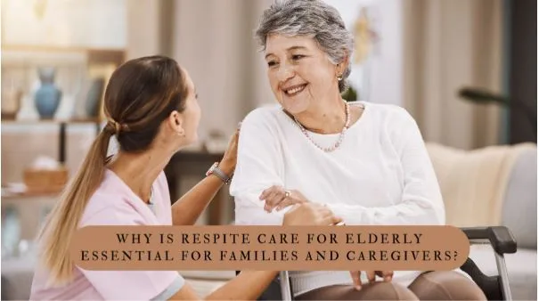 Why Is Respite Care for Elderly Essential for Families and Caregivers?
