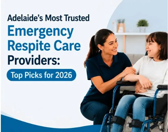 Adelaide’s Most Trusted Emergency Respite Care Providers: Top Picks for 2026