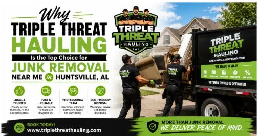 Why Triple Threat Hauling Is the Top Choice for Junk Removal Near Me in Huntsville, AL