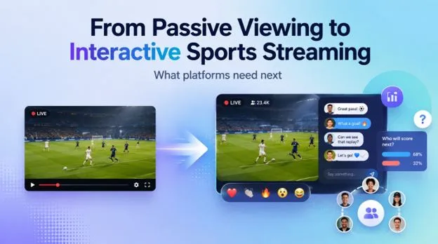 From passive viewing to interactive sports streaming: what platforms need next