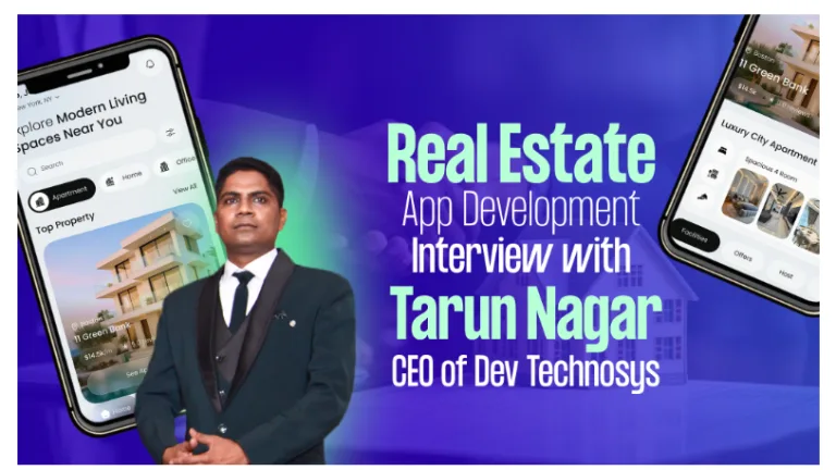 Real Estate App Development Interview with Tarun Nagar, CEO of Dev Technosys