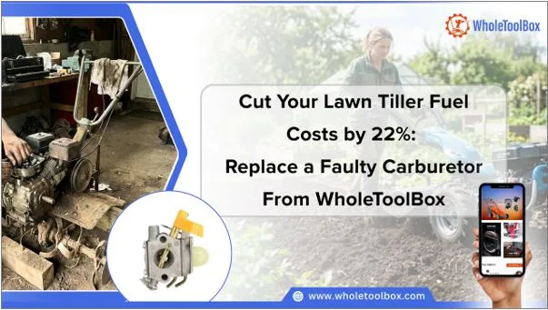 Cut Your Lawn Tiller Fuel Costs by 22%: Replace a Faulty Carburetor From WholeToolBox