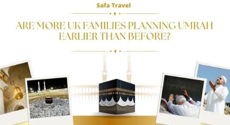 Are More UK Families Planning Umrah Earlier Than Before?