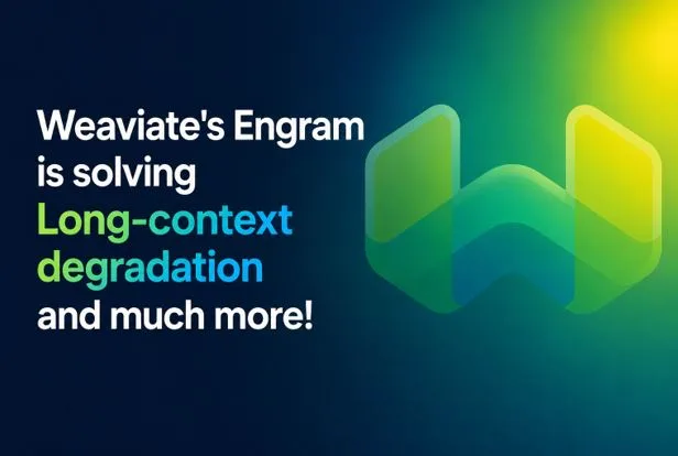 Weaviate’s Engram Is Solving Long-Context Degradation and Much More!