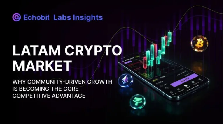 Echobit Labs: Why Community-Driven Growth Is Becoming the Core Competitive Advantage in LATAM Crypto Market