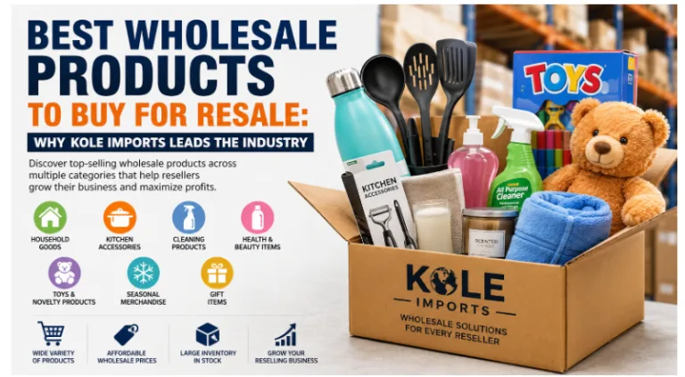 Best Wholesale Products to Buy for Resale: Why Kole Imports Leads the Industry