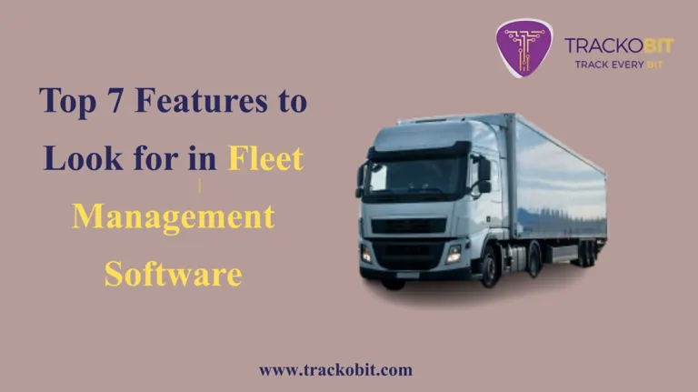 Top 7 Features to Look for in Fleet Management Software