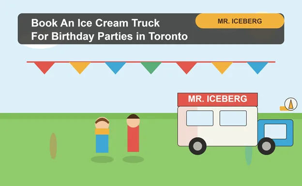 Book An Ice cream Truck For Birthday Parties in Toronto