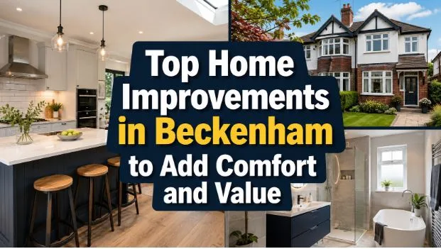 Top Home Improvements in Beckenham to Add Comfort and Value