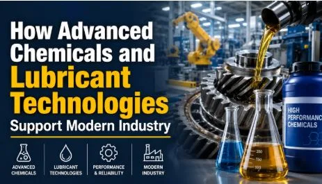 How Advanced Chemicals and Lubricant Technologies Support Modern Industry