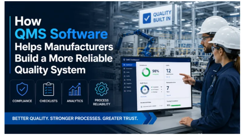 How QMS Software Helps Manufacturers Build a More Reliable Quality System