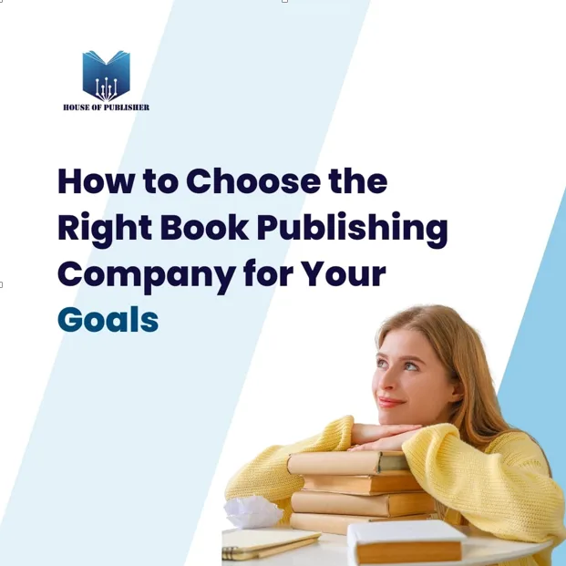How to Choose the Right Book Publishing Company for Your Goals