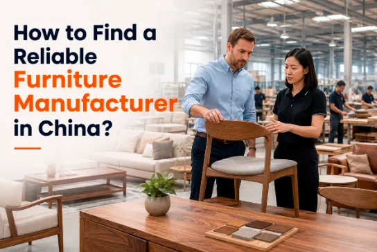 How to Find a Reliable Furniture Manufacturer in China