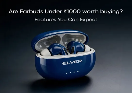 Are Earbuds Under ₹1000 Worth Buying? Features You Can Expect