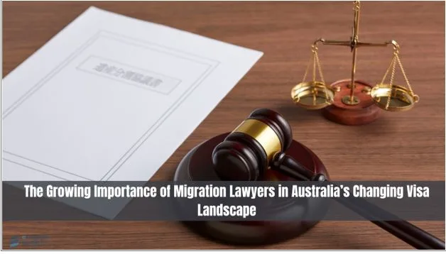 The Growing Importance of Migration Lawyers in Australia’s Changing Visa Landscape