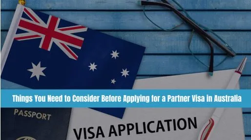 Things You Need to Consider Before Applying for a Partner Visa in Australia
