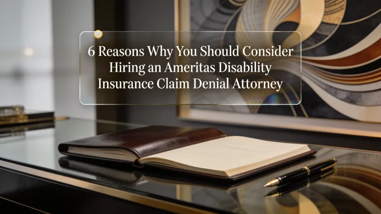 6 Reasons Why You Should Consider Hiring an Ameritas Disability Insurance Claim Denial Attorney