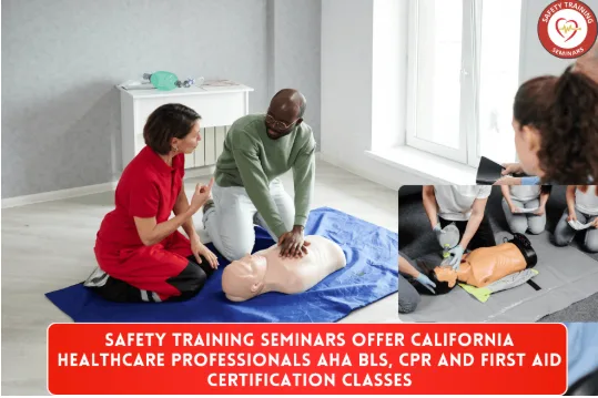 Safety Training Seminars Offer California Healthcare Professionals AHA BLS, CPR and First Aid Certification classes